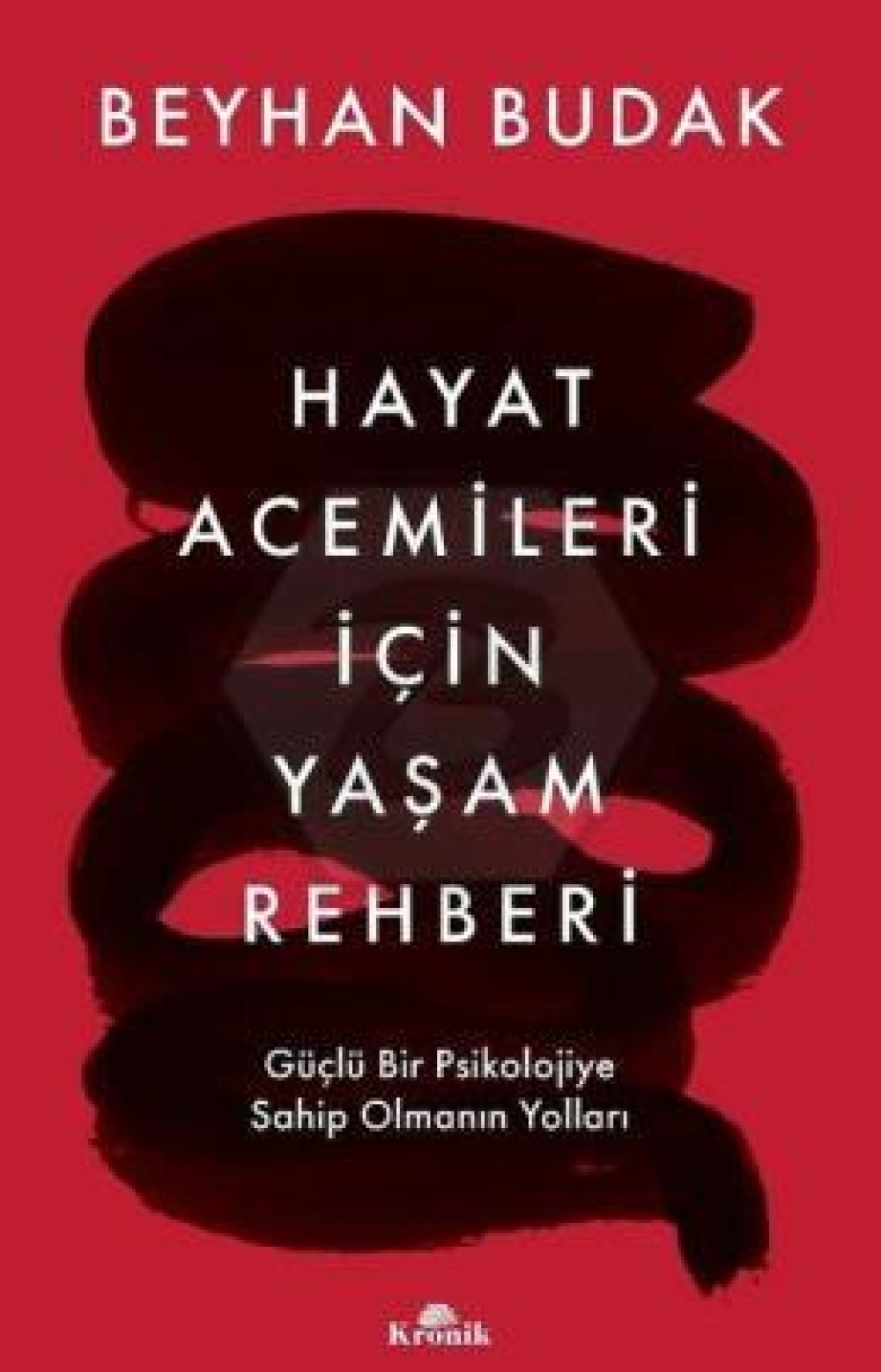 Hayat Acemileri İçin Yaşam Rehberi Güçlü Bir Psikolojiye Sahip Olmanın Yolları